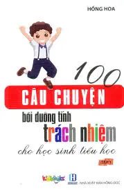 100 câu chuyện bồi dưỡng tính trách nhiệm cho học sinh tiểu học