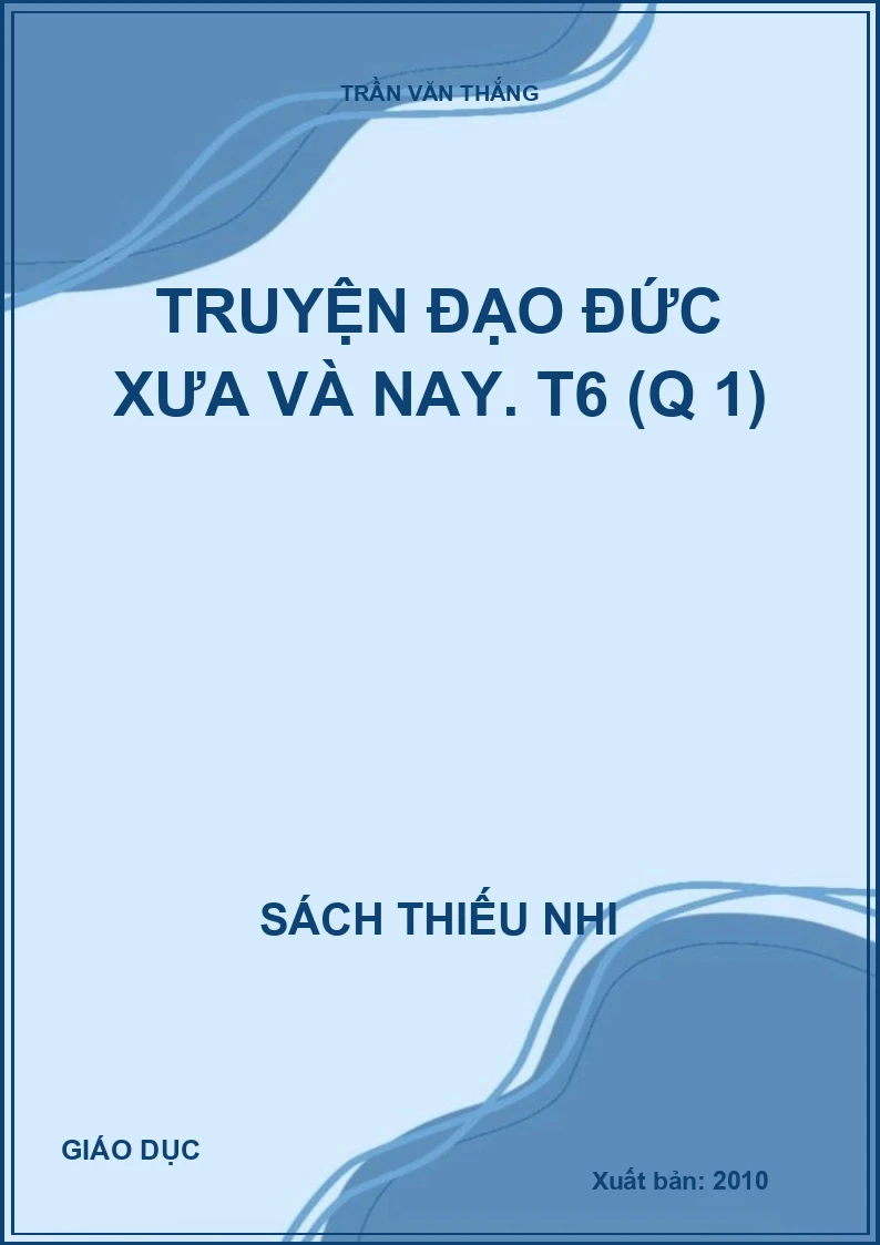 Truyện đạo đức xưa và nay. T6 (Q 1)