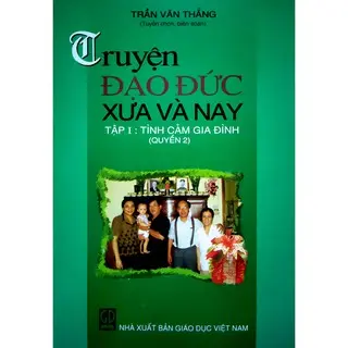 Truyện đạo đức xưa và nay.Tập 1 Tình cảm gia đình (quyển 2)