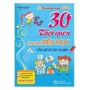 Rèn luyện kĩ năng sống…30 thói quen HSTH cần phải rèn luyện