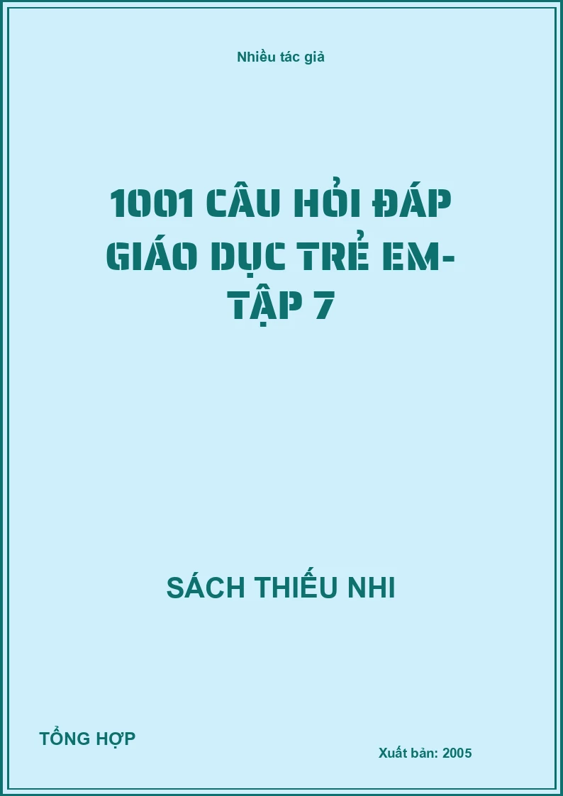 1001 câu hỏi đáp giáo dục trẻ em- Tập 7
