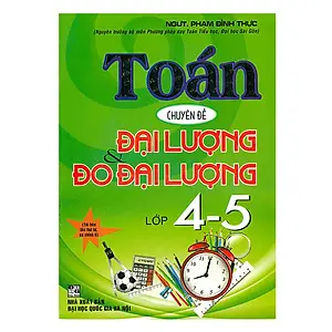 Toán chuyên đề đại lượng và đo đại lượng lớp 4 - 5