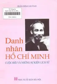 Danh nhân Hồ Chí Minh cuộc đời và những chặng đường lịch sử
