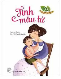 500 câu chuyện đạo đức Tập 1: Tình mẫu tử