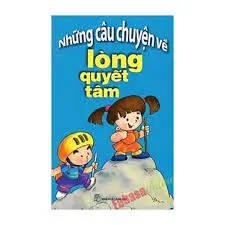 Những câu chuyện về lòng quyết tâm