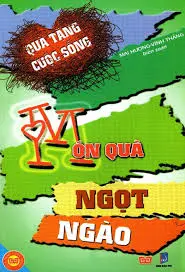 Quà tặng cuộc sống: Món quà ngọt ngào