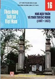 Theo dòng LSVN T16: Nhà Hậu Trần và thời Thuộc Minh (1047-1427)
