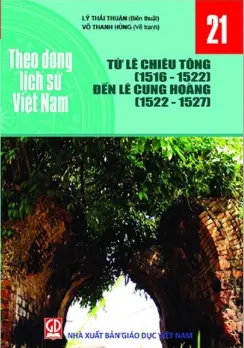 Theo dòng LSVN T21: Từ Lê Chiêu Tông (1516-1522) đến Lê Cung Hoàng (1522-1527)