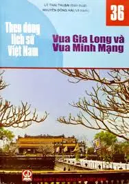 Theo dòng LSVN T36: Vua Gia Long và Vua Minh Mạng