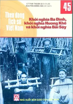 Theo dòng LSVN T45: Khởi nghĩa Ba Đình, khởi nghĩa Hương Khê và khởi nghĩa Bãi Sậy