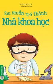 Em muốn trở thành Nhà khoa học