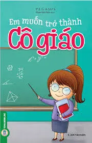 Em muốn trở thành Cô giáo
