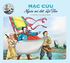 Hào kiệt ĐPN: Mạc Cửu người mở đất Hà Tiên