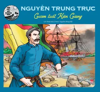 Hào kiệt ĐPN: Nguyễn Trung Trực gươm tuốt Kiên Giang