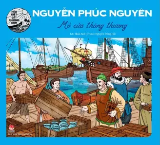 Hào kiệt ĐPN: Nguyễn Phúc Nguyên mở cửa thông thương