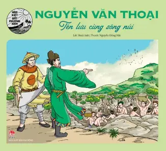 Hào kiệt ĐPN: Nguyễn Văn Thoại tên lưu cùng sông núi