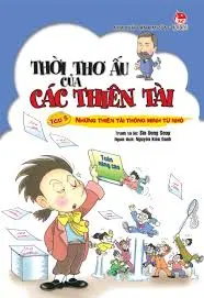 Thời thơ ấu...T5: Những thiên tài thông minh từ nhỏ