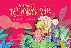 Kể chuyện Tết Nguyên Đán