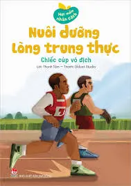 Hạt mầm...: Nuôi dưỡng lòng trung thực - Chiếc cúp vô địch