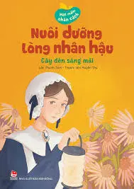 Hạt mầm...: Nuôi dưỡng lòng nhân hậu - Cây đèn sáng mãi