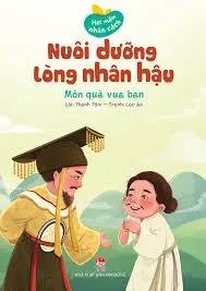 Hạt mầm...: Nuôi dưỡng lòng nhân hậu - Món quà vua ban