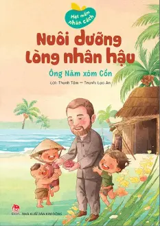 Hạt mầm...: Nuôi dưỡng lòng nhân hậu - Ông Năm xóm Cồn