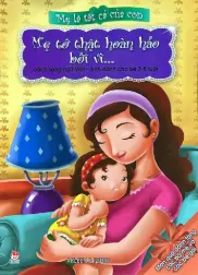 Mẹ là...: Mẹ tớ thật hoàn hảo bởi vì...