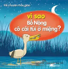 Kể chyện...: Vì sao Bồ Nông có cái túi ở miệng?
