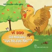 Kể chyện...: Vì sao Gà mái cục tác