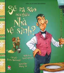 Sẽ ra sao nếu thiếu Nhà vệ sinh?