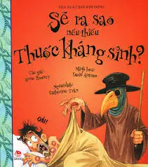 Sẽ ra sao nếu thiếu Thuốc kháng sinh?