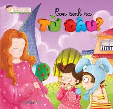 Bộ truyện...: Con sinh ra từ đâu
