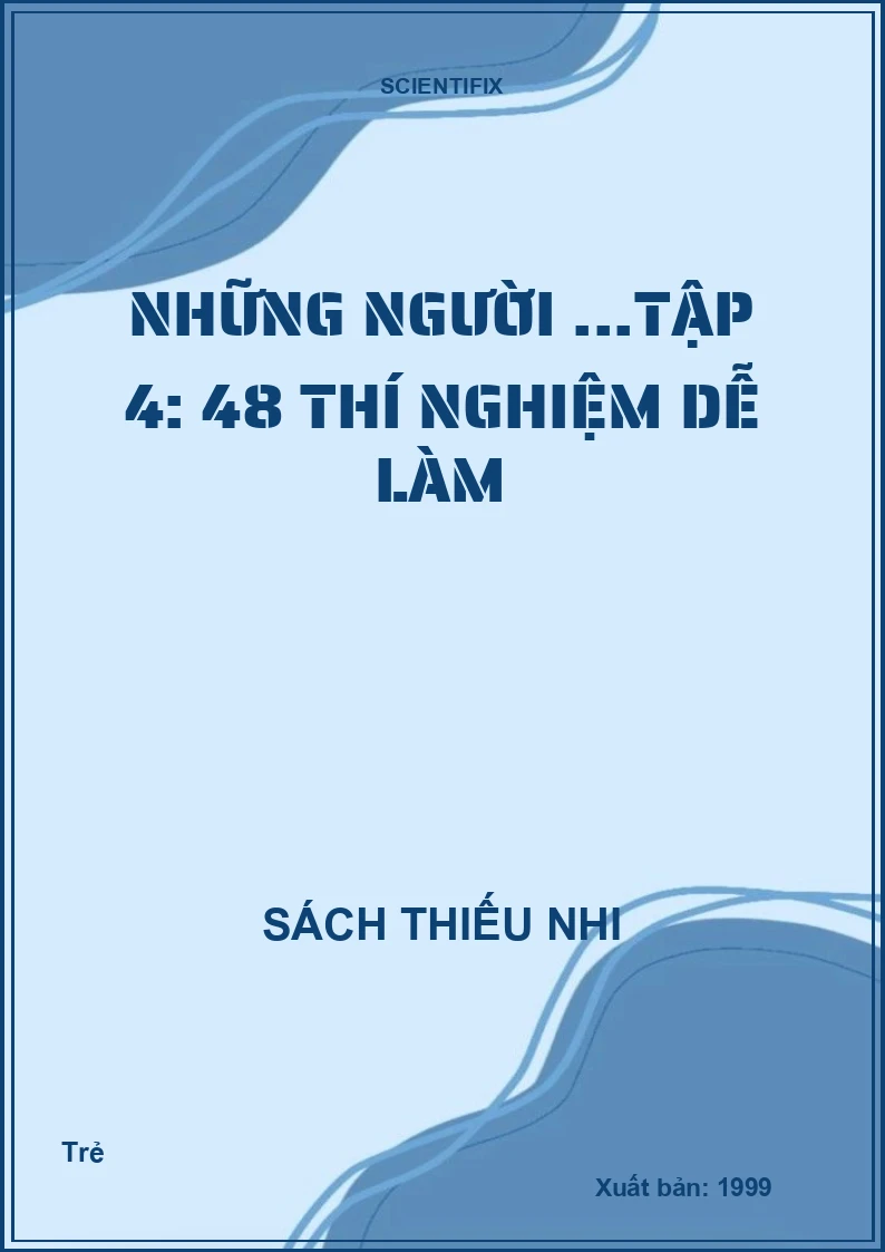 Những người ...Tập 4: 48 thí nghiệm dễ làm