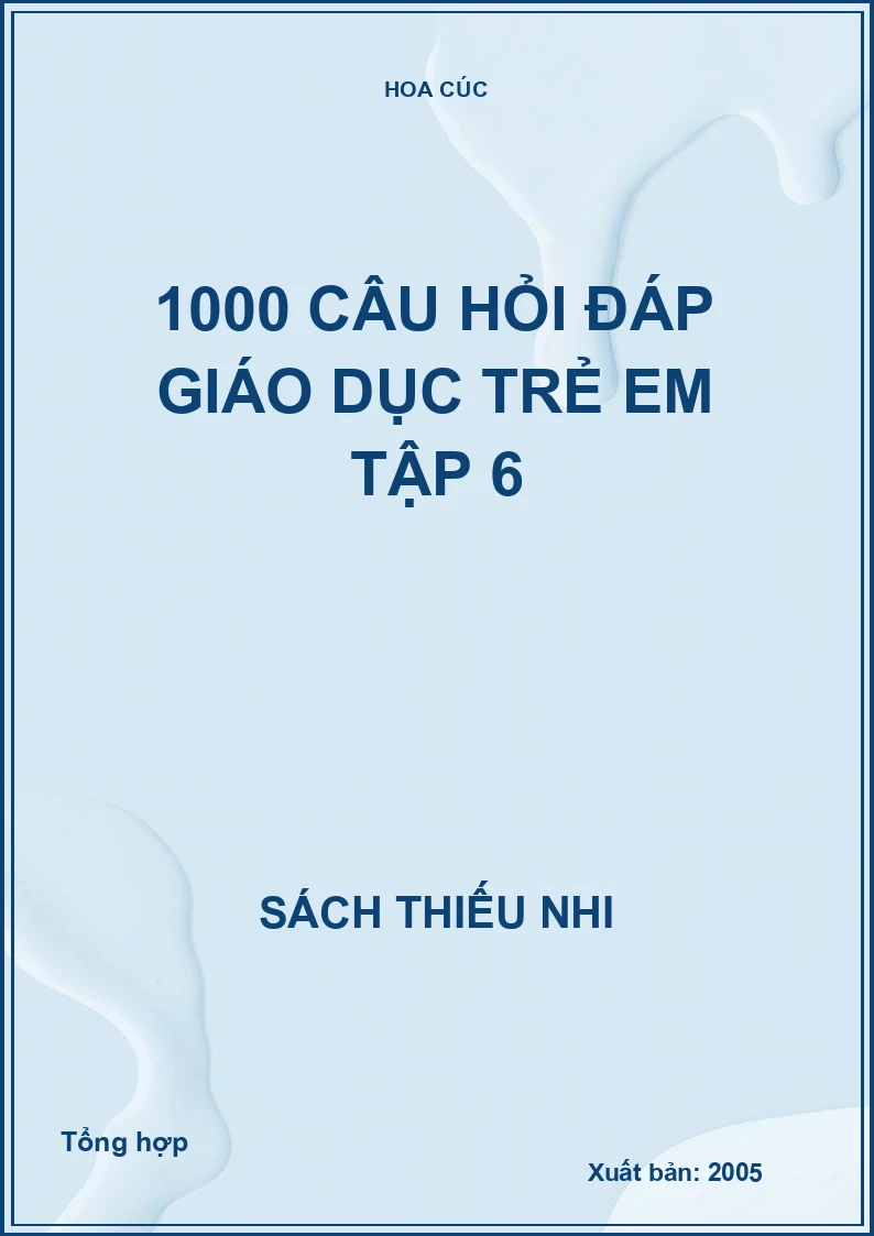 1000 câu hỏi đáp Giáo dục trẻ em Tập 6