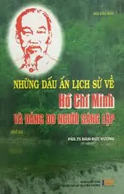 Những Dấu Ấn Về Lịch Sử Hồ Chí Minh Và Đảng Do Người Sáng Lập