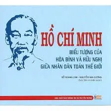 Hồ Chí Minh - Biểu Tượng Của Hòa Bình Và Hữu Nghị Giữa Nhân Dân Toàn Thế Giới (in 4 Màu, Bìa Cứng)
