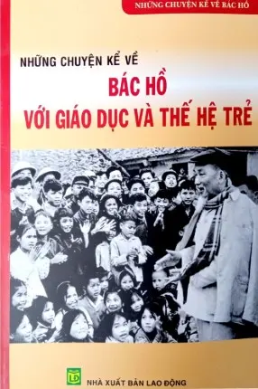 Những Chuyện Kể Bác Hồ Với Giáo Dục Về Thế Hệ Trẻ
