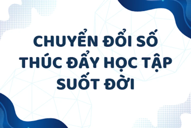 Chuyển đổi số thúc đẩy học tập suốt đời