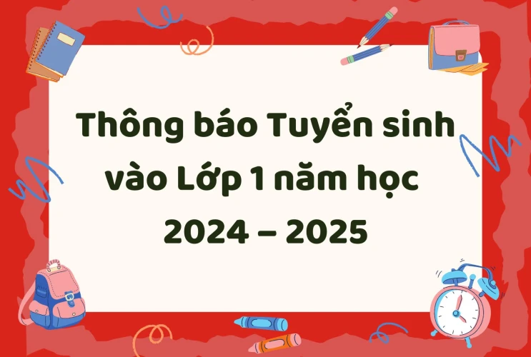 Thông báo Tuyển sinh Lớp 1 năm học 2024 - 2025