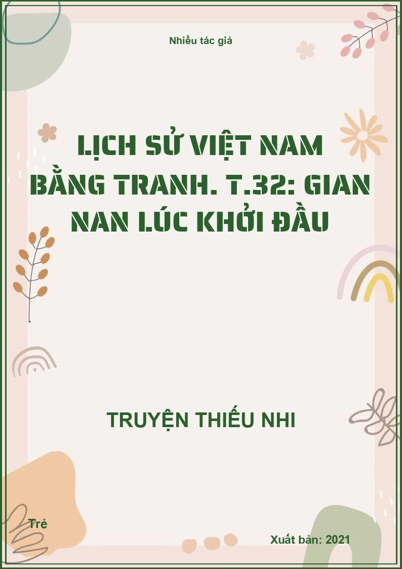 Lịch sử Việt Nam bằng tranh. T.32: Gian nan lúc khởi đầu