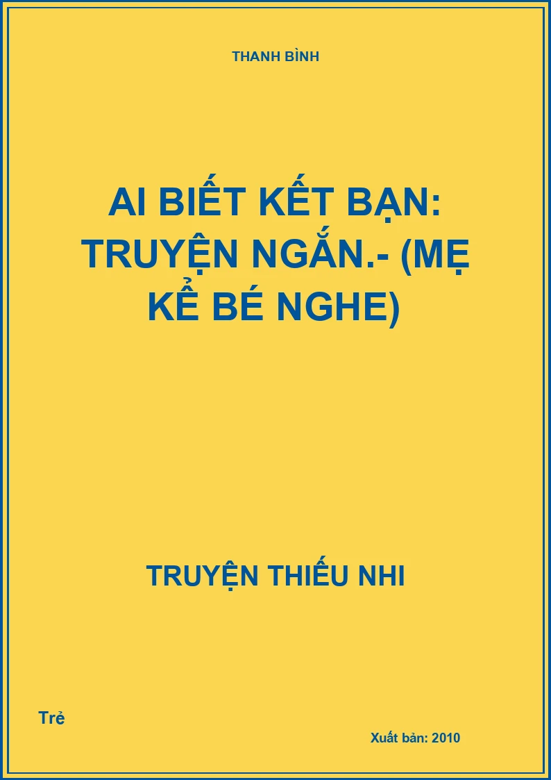 Ai biết kết bạn: Truyện ngắn.- (Mẹ kể bé nghe)