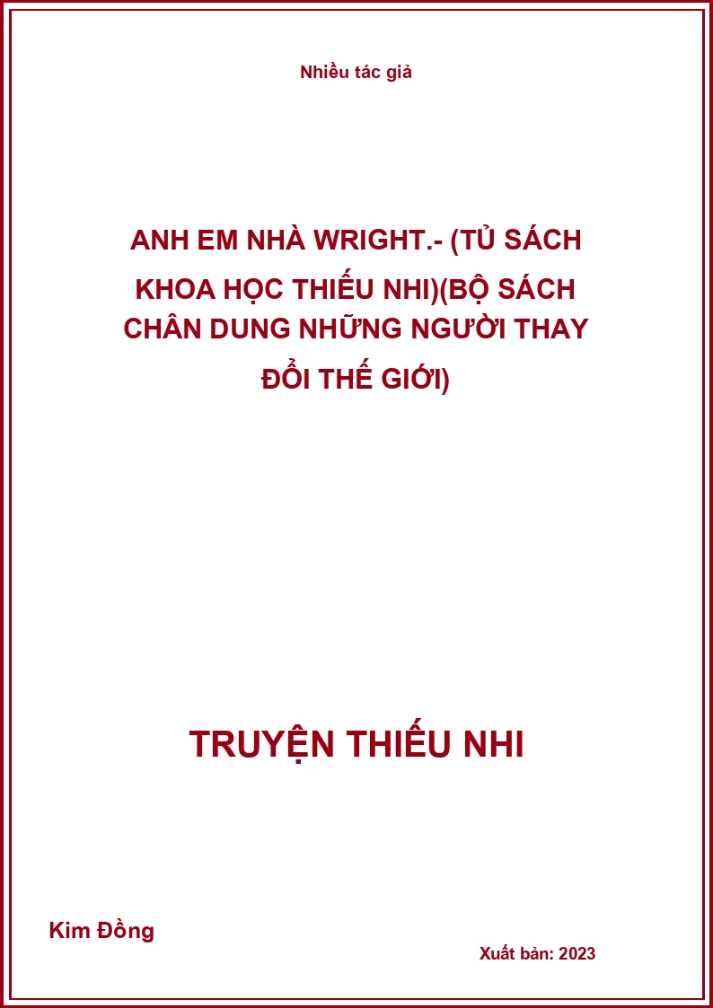 Anh em nhà Wright.- (Tủ sách Khoa học thiếu nhi)(Bộ sách chân dung những người thay đổi thế giới)