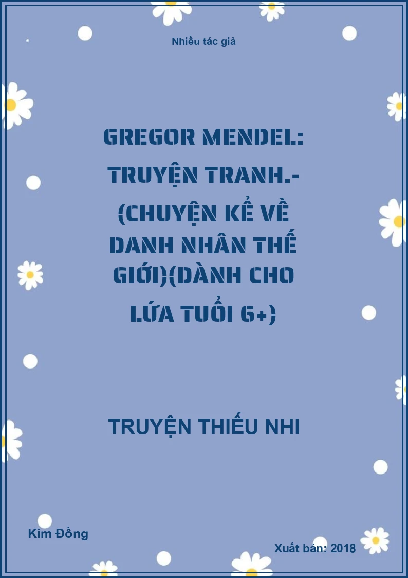Gregor Mendel: Truyện tranh.- (Chuyện kể về danh nhân thế giới)(Dành cho lứa tuổi 6+)