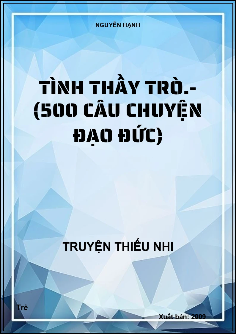 Tình thầy trò.- (500 câu chuyện đạo đức)