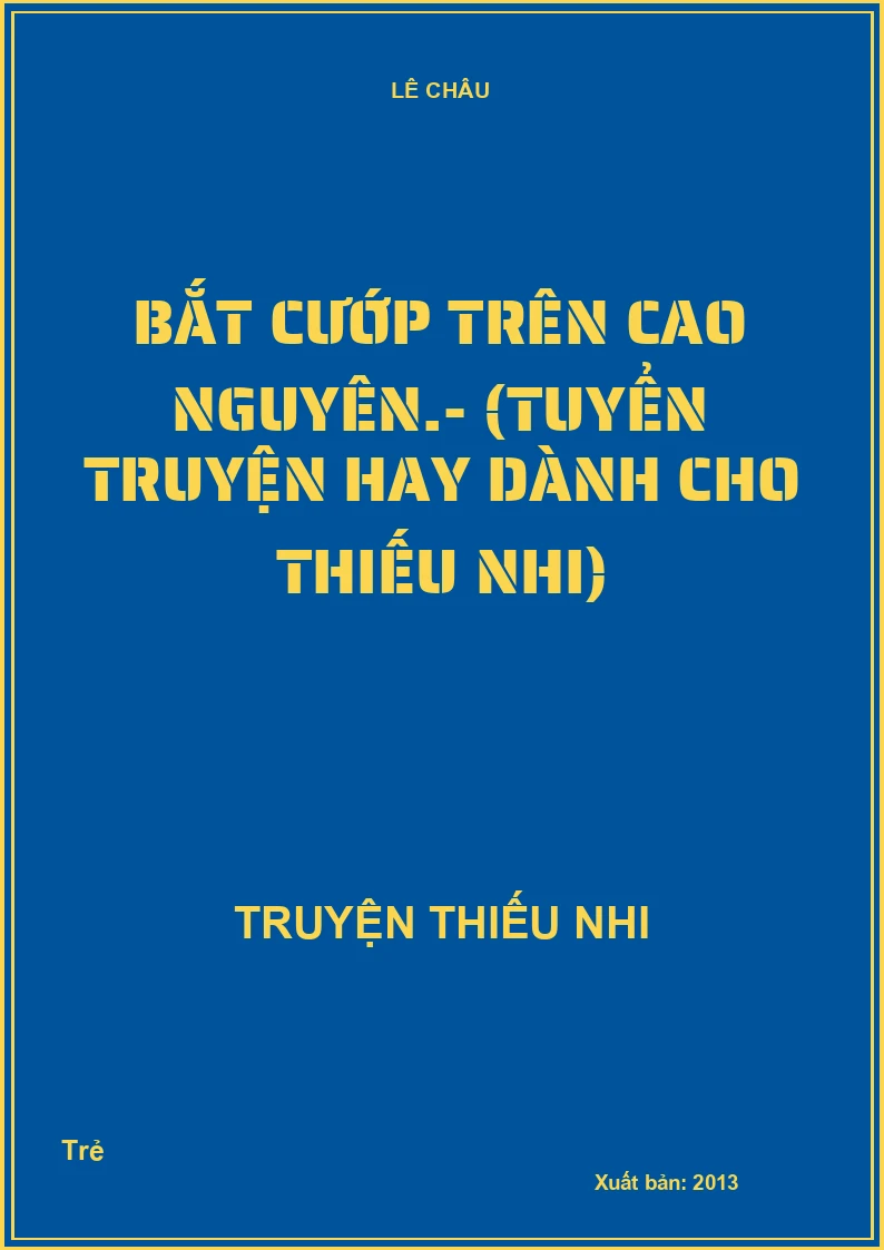 Bắt cướp trên Cao Nguyên.- (Tuyển truyện hay dành cho thiếu nhi)