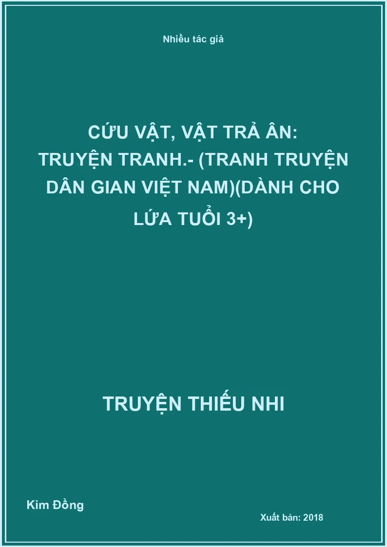Cứu vật, vật trả ân: Truyện tranh.- (Tranh truyện dân gian Việt Nam)(Dành cho lứa tuổi 3+)