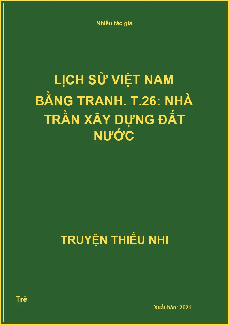 Lịch sử Việt Nam bằng tranh. T.26: Nhà Trần xây dựng đất nước