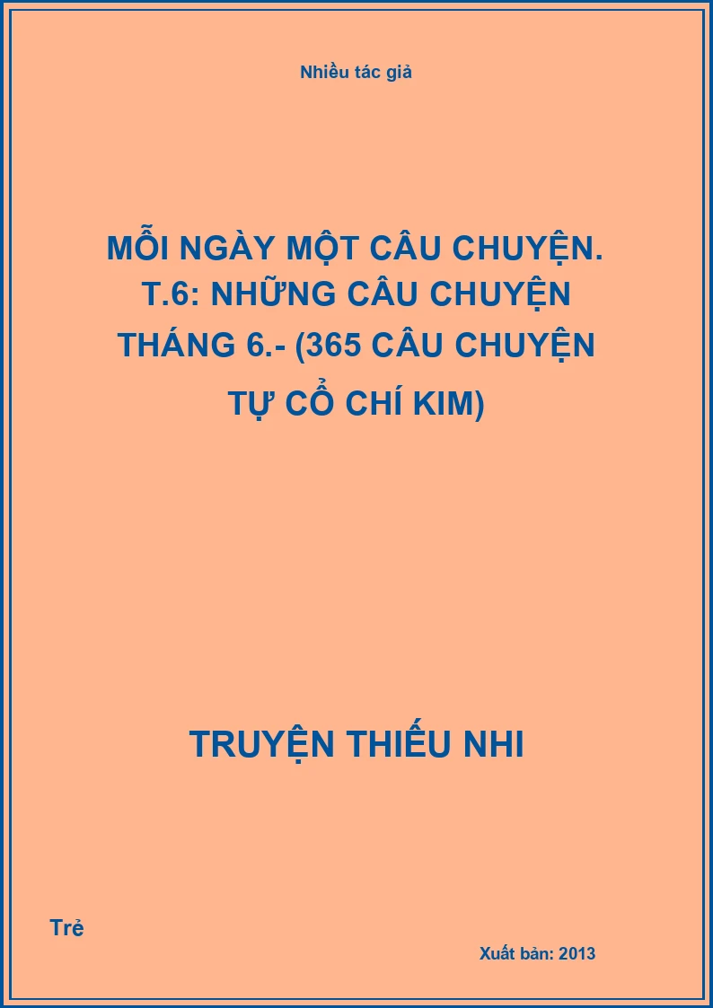 Mỗi ngày một câu chuyện. T.6: Những câu chuyện tháng 6.- (365 câu chuyện tự cổ chí kim)