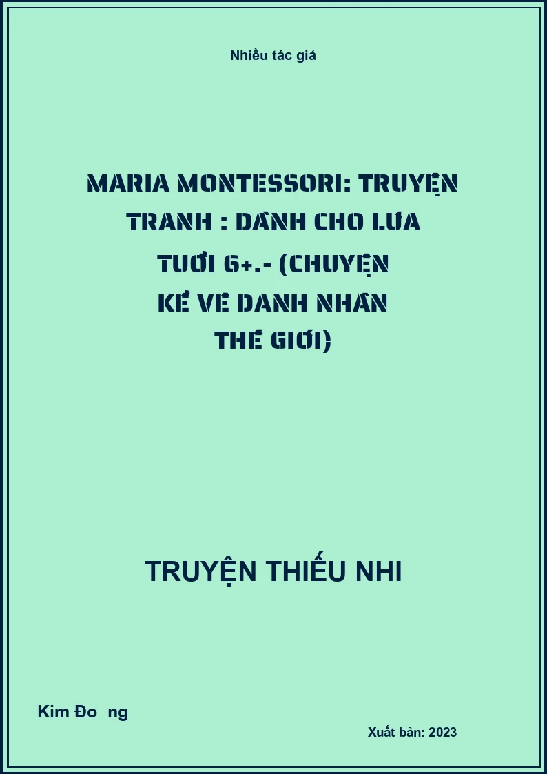 Maria Montessori: Truyện tranh : Dành cho lứa tuổi 6+.- (Chuyện kể về danh nhân thế giới)