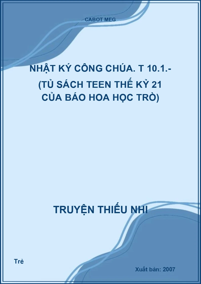 Nhật ký công chúa. T 10.1.- (Tủ sách Teen thế kỷ 21 của báo Hoa học trò)